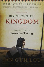 Birth Of The Kingdom: Book Three of the Crusades Trilogy - Jan Guillou