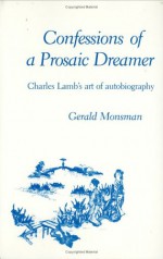 Confessions of a Prosaic Dreamer: Charles Lamb's Art of Autobiography - Gerald Monsman