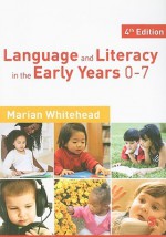 Language and Literacy in the Early Years 0-7 - Marian Whitehead