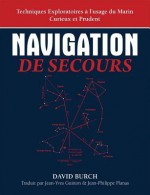 Navigation de Secours - Techniques Exploratoires A L'Usage Du Marin Curieux Et Prudent - David Burch, Jean-Yves Guitton, Jean-Philippe Planas