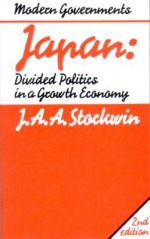 Japan: Divided Politics in a Growth Economy - J.A.A. Stockwin