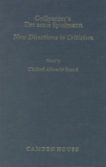 Grillparzer's Der Arme Spielmann: New Directions in Criticism (Studies in German Literature, Linguistics, and Culture) - Clifford Albrecht Bernd