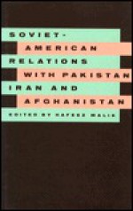 Soviet-American Relations with Pakistan, Iran, and Afghanistan - Habib C. Malik