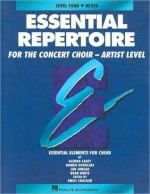 Essential Repertoire for the Concert Choir - Artist Level (Level Four): Mixed Ensemble, Student Edition: (Essential Elements for Choir Series) - Emily Crocker, Brad White, Glenda Casey, Bobbie Douglass, Jan Juneau