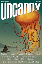 Uncanny Magazine Issue 9: March/April 2016 - Jim C. Hines, Max Gladstone, Michael Damian Thomas, Mark Oshiro, Shveta Thakrar, Rachel Swirsky, Javier Grillo-Marxuach, Lynne M. Thomas, Daryl Gregory, Simon Guerrier