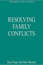 Resolving Family Conflicts - Ashgate Publishing Group, Jana Singer, Jana B. Singer