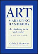 Art Marketing Handbook: Art Marketing in the 21st Century - Calvin J. Goodman, Florence J. Goodman