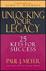 Unlocking Your Legacy: 25 Keys for Success - Paul J. Meyer