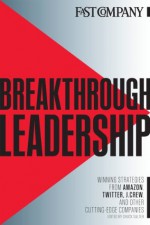 Breakthrough Leadership: Winning Strategies From Amazon, Twitter, J.Crew, and Other Cutting-edge Companies - Fast Company, Chuck Salter