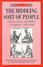 The Middling Sort Of People: Culture, Society, And Politics In England, 1550 1800 - Christopher Brooks