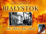 Białystok. Lata 20-te, lata 30-te - Adam Czesław Dobroński, Jolanta Szczygieł-Rogowska