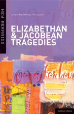 Elizabethan and Jacobean Tragedies: A New Mermaids Anthology - A & C Black, Jane Russell