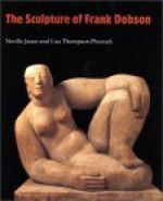 The Sculpture of Frank Dobson (British Sculptors and Sculpture Series) - Neville Jason