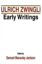 Ulrich Zwingli Early Writings - Huldrych Zwingli