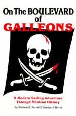 On the Boulevard of Galleons: A Modern Sailing Adventure Through Mexican History - Wallace B. Farrell, Sandra Burns, Sandra J. Burns, Channing Rudd