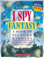 I Spy Fantasy: A Book of Picture Riddles - Jean Marzollo, Walter Wick