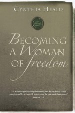 Becoming a Woman of Freedom - Cynthia Heald, The Navigators