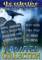 The Eclective: The Haunted Collection - Heather Marie Adkins, Emma Jameson, Alan Nayes, M. Edward McNally, P.J. Jones, R.G. Porter, Shéa MacLeod, Tara West