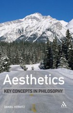 Aesthetics: Key Concepts in Philosophy: Key Concepts in Philosophy - Daniel Herwitz