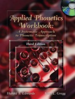 Applied Phonetics Workbook: A Systematic Approach to Phonetic Transcription - Harold T. Edwards, Alvin L. Gregg, Alvin L Gregg