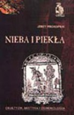 Nieba i piekła. Okultyzm, mistyka i demonologia - Jerzy Prokopiuk