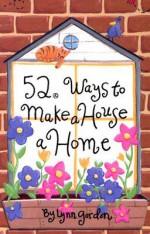 52 Deck Series: 52 Ways to Make a House a Home - Lynn Gordon, Karen Johnson