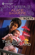 The Baby's Bodyguard - Alice Sharpe