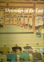 Dynasties of the East: Imperial China, Islands of the Rising Sun: (The Rise and Fall of Empires: Imperial Visions Series: Vol. 5) - Joyce Milton, Wendy B. Murphy