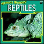 World's Weirdest Reptiles - M.L. Roberts