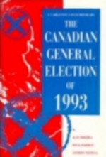 Canadian General Election of 1993 - Alan Frizzell, Jon H. Pammett, Anthony Westell