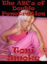 The ABC's of Double Penetration: A Double Team Sex with Strangers Short - Toni Smoke