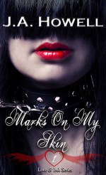 Love & Ink: Marks On My Skin - J.A. Howell