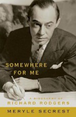 Somewhere for Me - A Biography of Richard Rodgers - Meryle Secrest