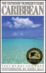 Outdoor Travelers Guide Caribbean (Outdoor Traveler's Guide) - Kay Showker, Gerry Ellis