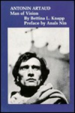 Antonin Artaud: Man Of Vision - Bettina L. Knapp, Antonin Artaud, Anaïs Nin