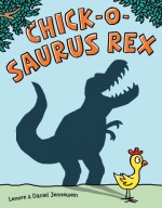 Chick-o-Saurus Rex - Lenore Jennewein, Daniel Jennewein