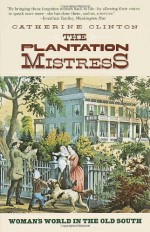 The Plantation Mistress - Catherine Clinton