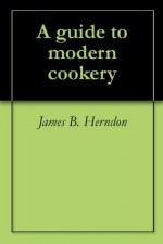 A guide to modern cookery - James B. Herndon, Auguste Escoffier