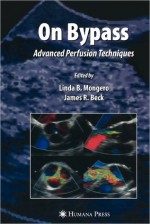 On Bypass: Advanced Perfusion Techniques - Linda B. Mongero, James R. Beck