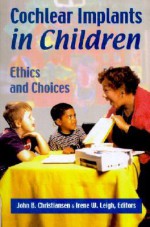 Cochlear Implants in Children: Ethics and Choices - John B. Christiansen, Irene W. Leigh