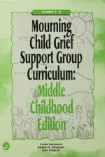 Mourning Child Grief Support Group Curriculum: Middle Childhood Edition: Grades 3-6 - Ann Gaasch, Linda Lehmann, Shane R. Jimerson