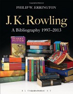 J.K. Rowling: A Bibliography - Philip W. Errington