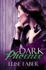 Dark Phoenix (Phoenix Series) (Volume 2) - Elise Faber