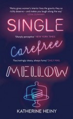 Single, Carefree, Mellow - Katherine Heiny