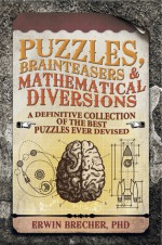 Brainteasers, Puzzles & Mathematical Diversions: A Super Collection of Fine Puzzles to Challenge Your Brain Matter - Erwin Brecher