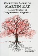 Collected Papers of Martin Kay: A Half Century of Computational Linguistics - Martin Kay, Stephan Oepen, Dan Flickinger