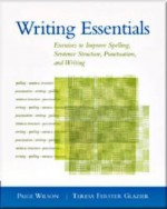 Writing Essentials: Exercises to Improve Spelling, Sentence Structure, Punctuation, and Writing - Paige Wilson, Teresa Ferster Glazier