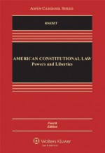 American Constitutional Law: Powers and Liberties, Fourth Edition (Aspen Casebooks) - Calvin R. Massey