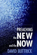 Preaching the New and the Now - David Buttrick