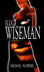 Slug Wiseman - Michael Flowers